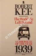 The World We Left Behind - A Chronicle of the Year 1939 by KEE, Robert